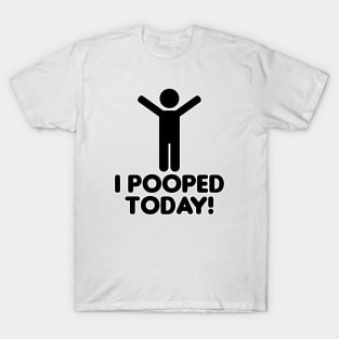 I pooped today T-Shirt